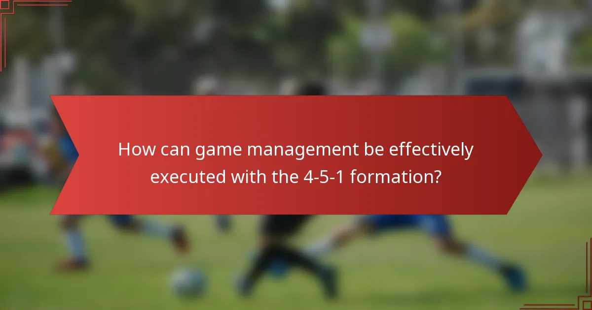 How can game management be effectively executed with the 4-5-1 formation?
