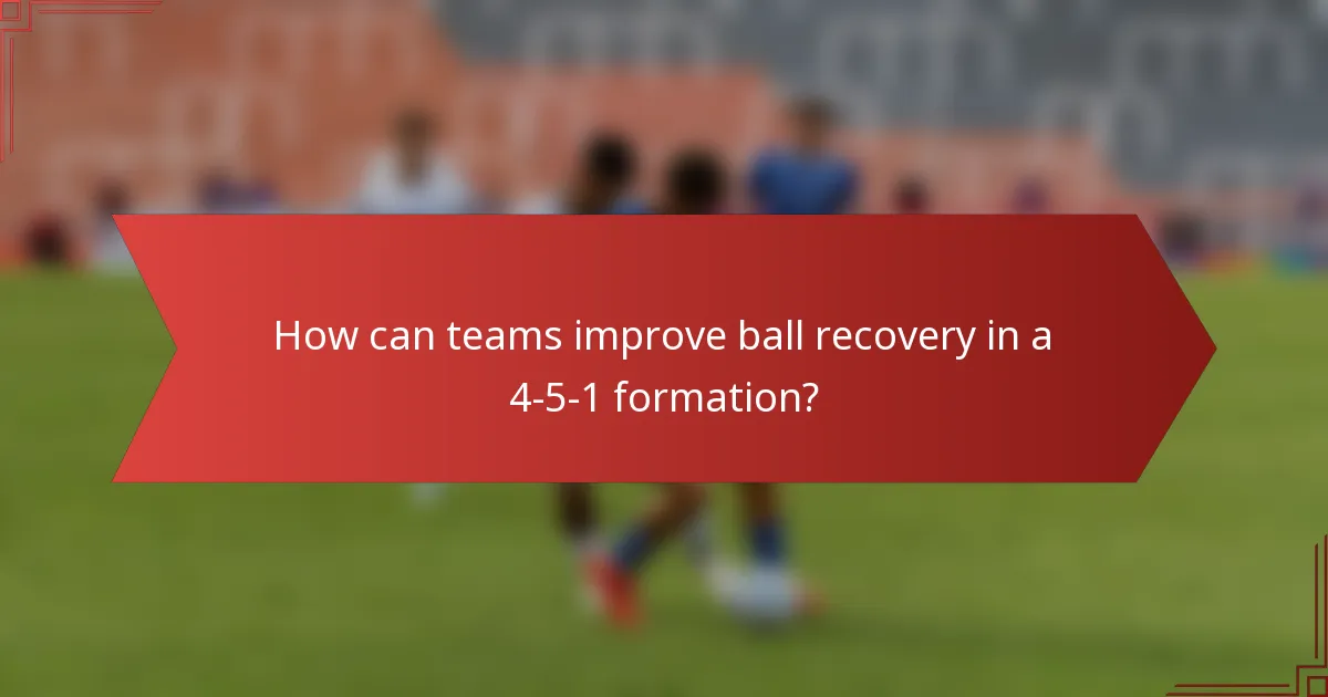 How can teams improve ball recovery in a 4-5-1 formation?