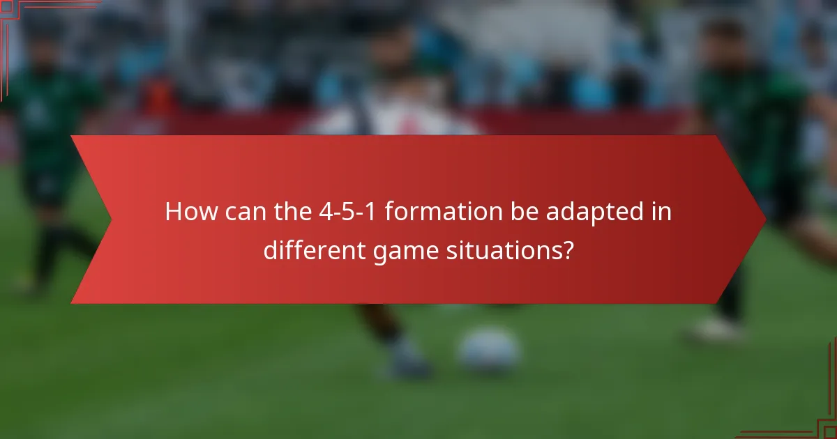 How can the 4-5-1 formation be adapted in different game situations?