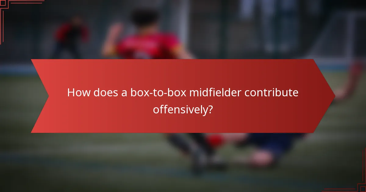 How does a box-to-box midfielder contribute offensively?