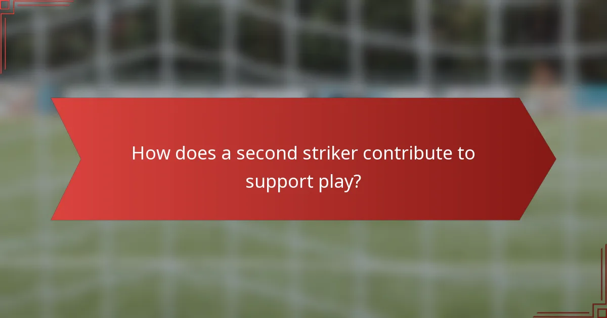 How does a second striker contribute to support play?