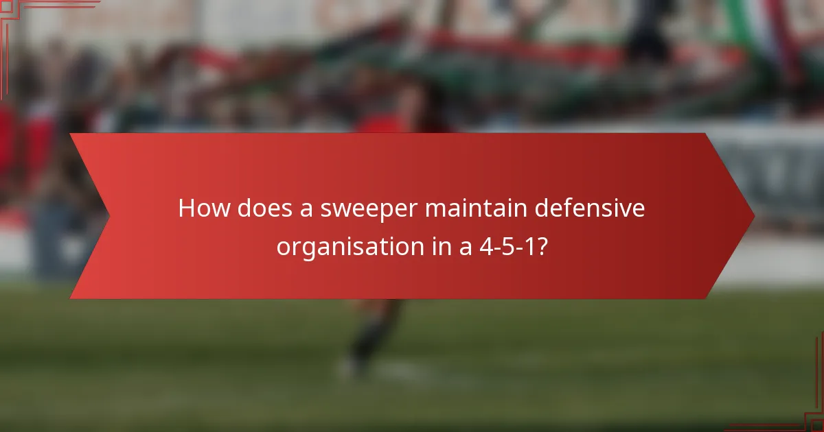 How does a sweeper maintain defensive organisation in a 4-5-1?