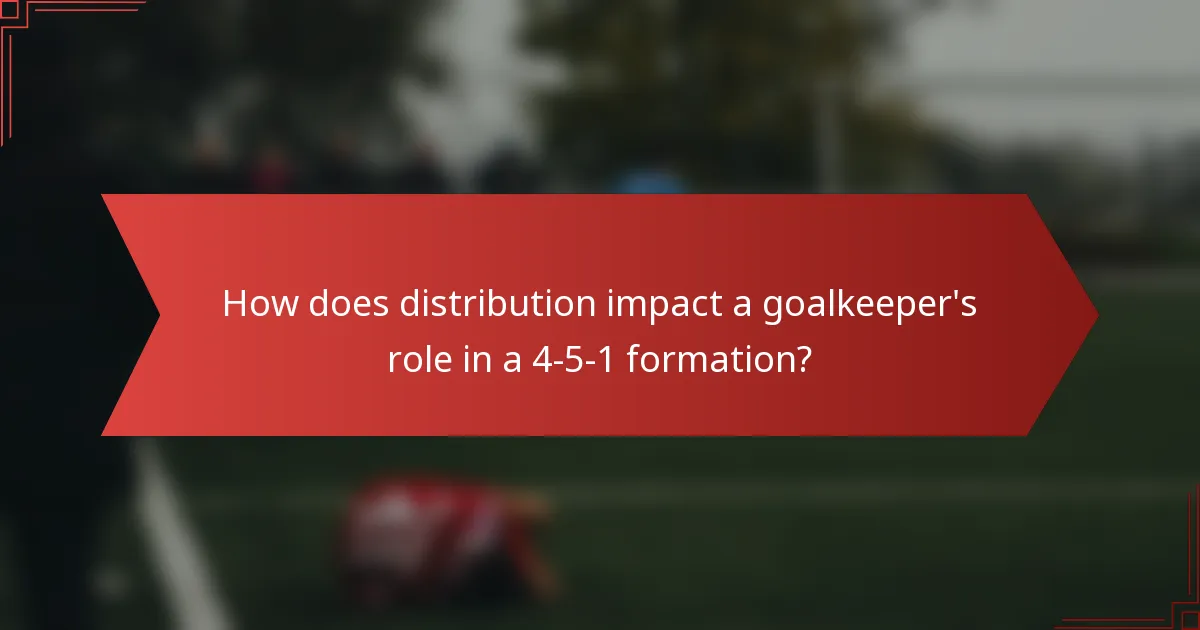 How does distribution impact a goalkeeper's role in a 4-5-1 formation?