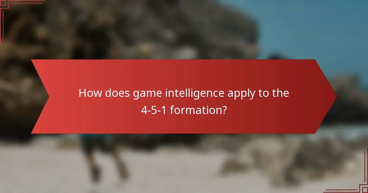 How does game intelligence apply to the 4-5-1 formation?