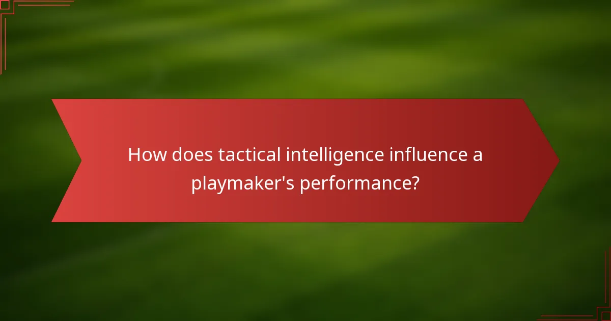 How does tactical intelligence influence a playmaker's performance?