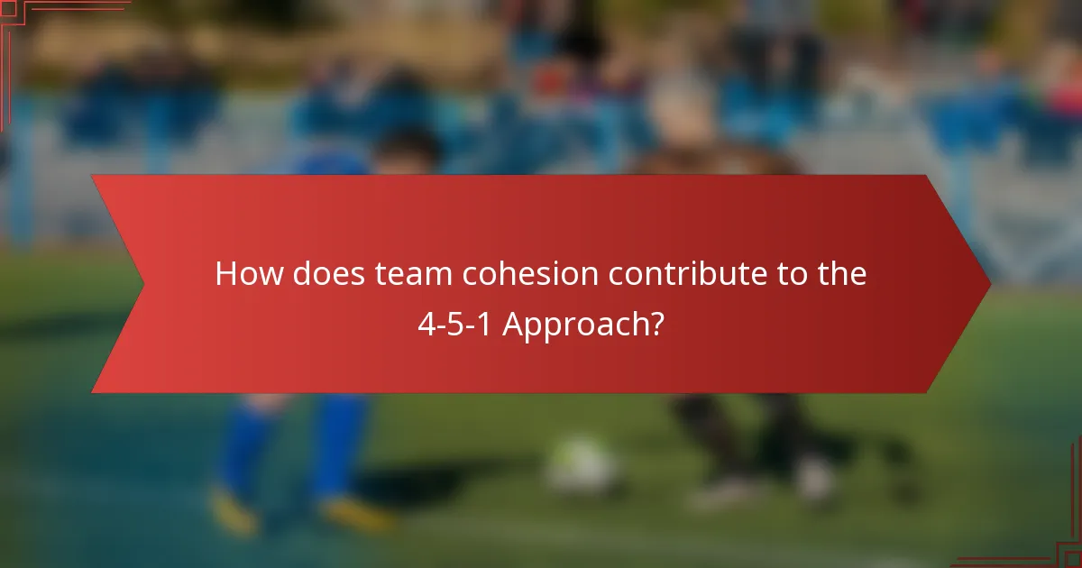 How does team cohesion contribute to the 4-5-1 Approach?