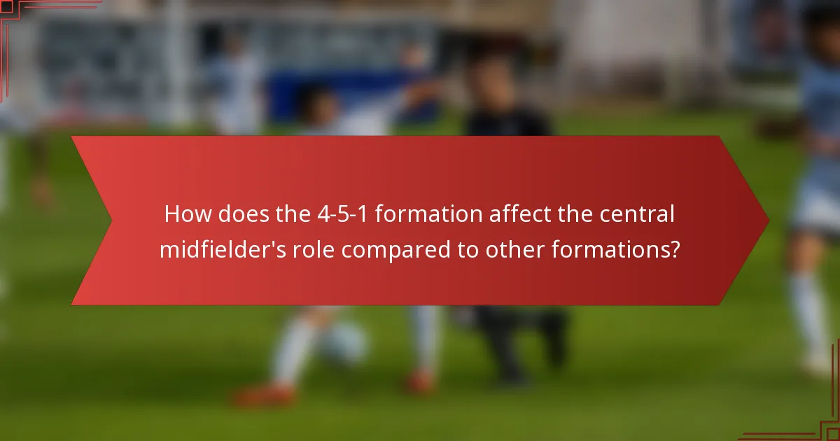 How does the 4-5-1 formation affect the central midfielder's role compared to other formations?