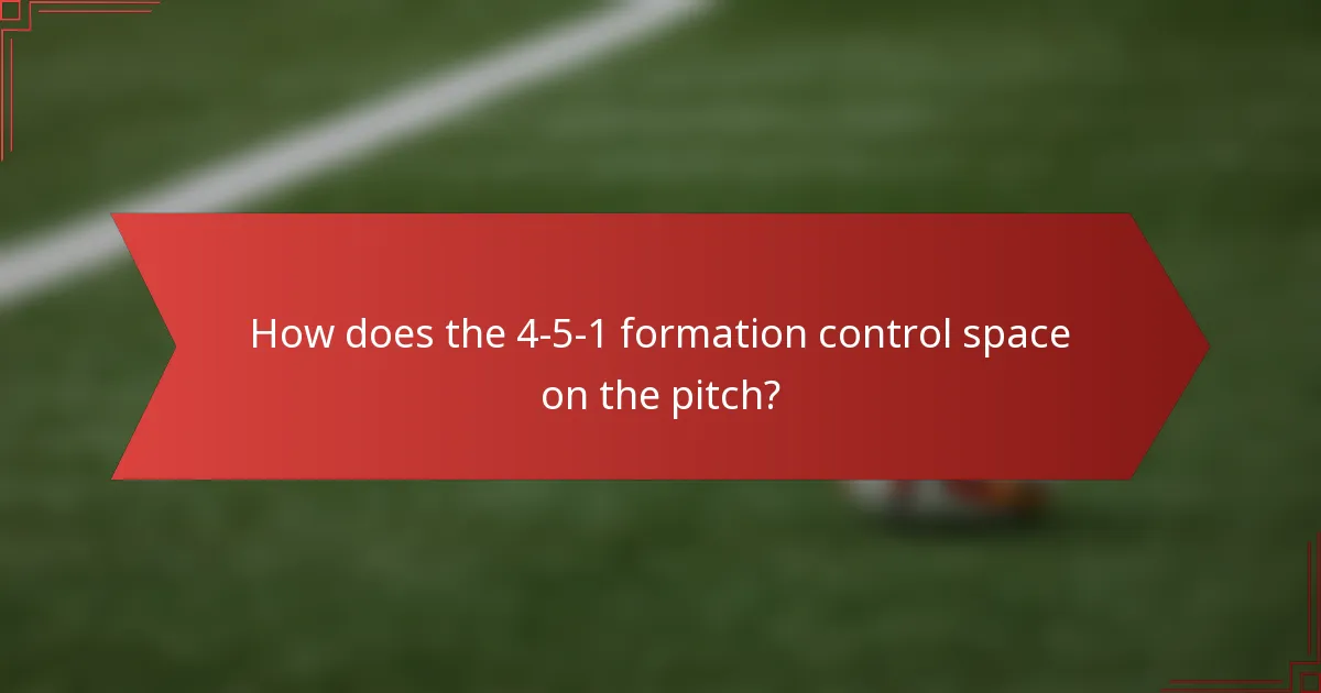 How does the 4-5-1 formation control space on the pitch?