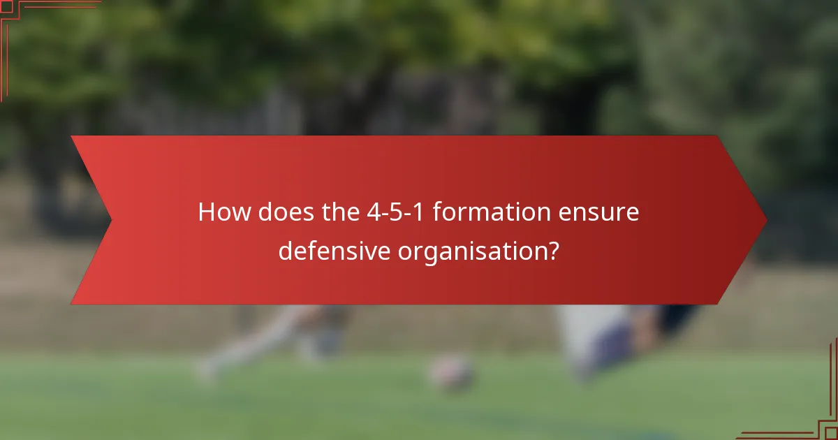 How does the 4-5-1 formation ensure defensive organisation?
