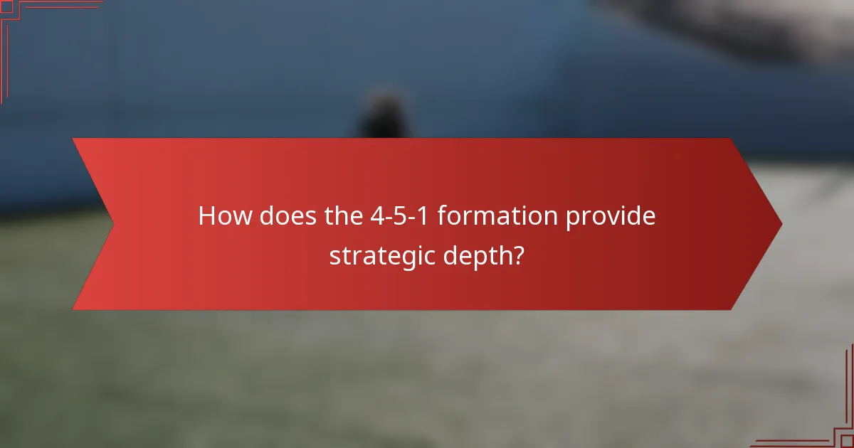 How does the 4-5-1 formation provide strategic depth?