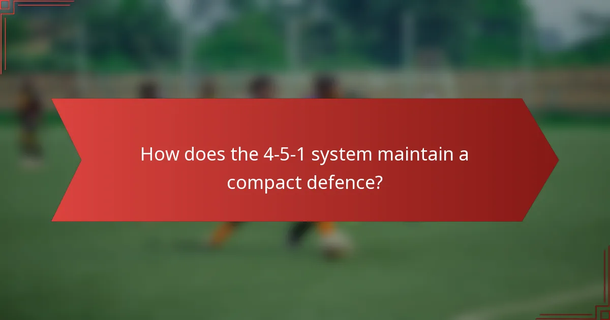 How does the 4-5-1 system maintain a compact defence?