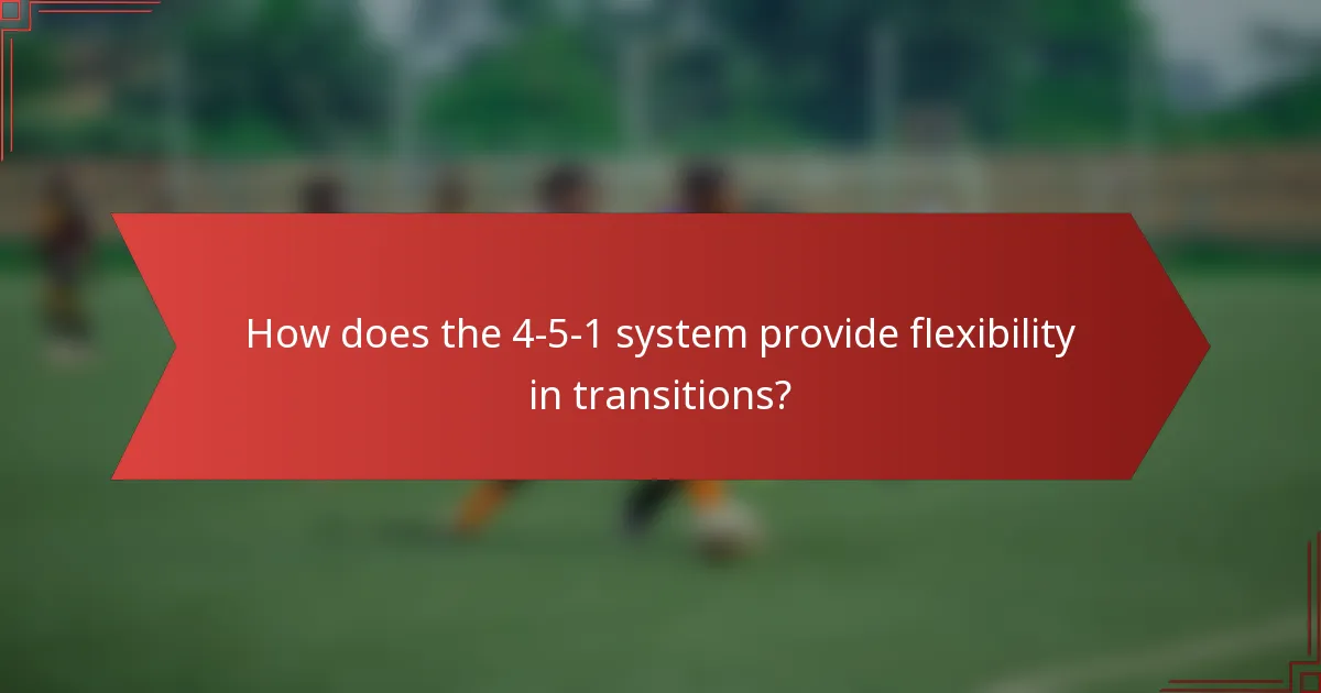How does the 4-5-1 system provide flexibility in transitions?