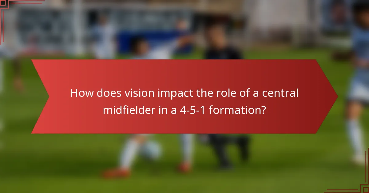 How does vision impact the role of a central midfielder in a 4-5-1 formation?