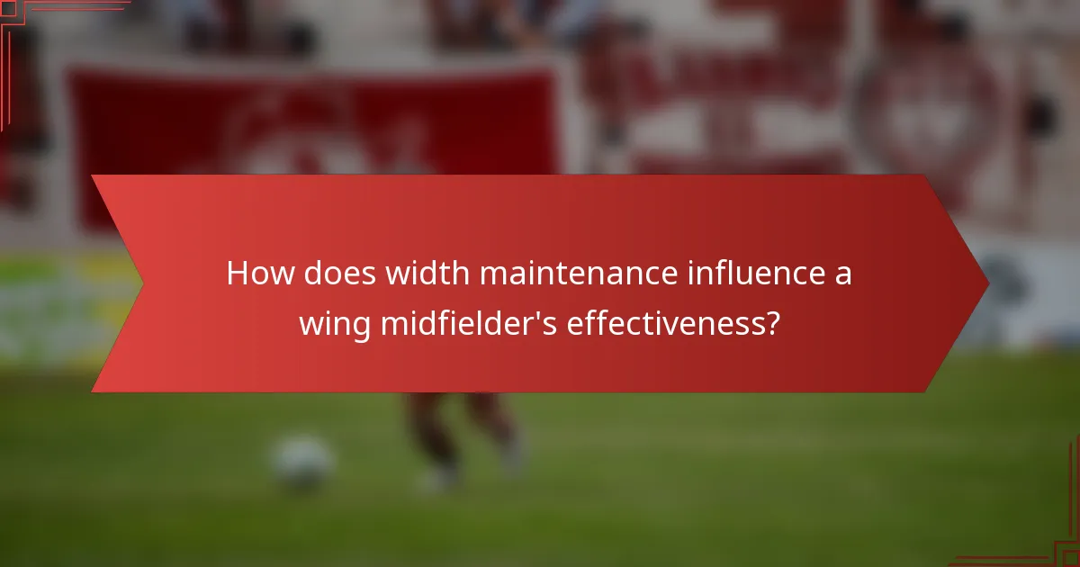 How does width maintenance influence a wing midfielder's effectiveness?