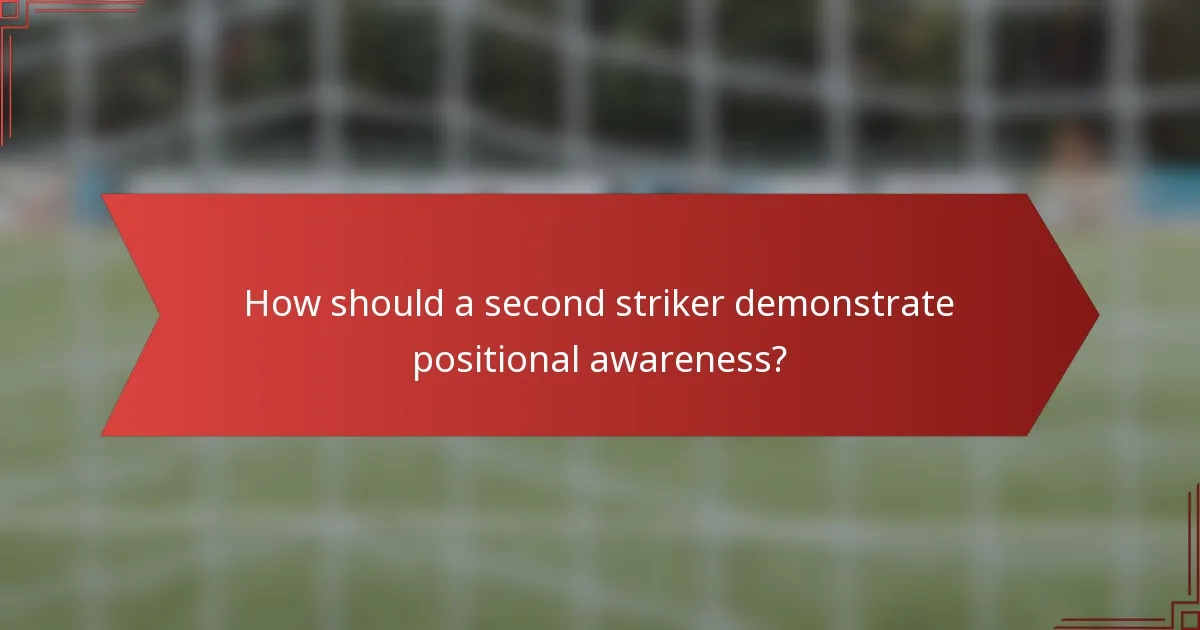 How should a second striker demonstrate positional awareness?