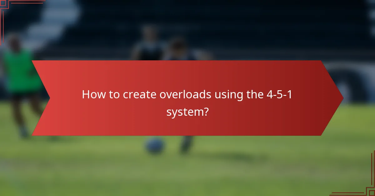 How to create overloads using the 4-5-1 system?