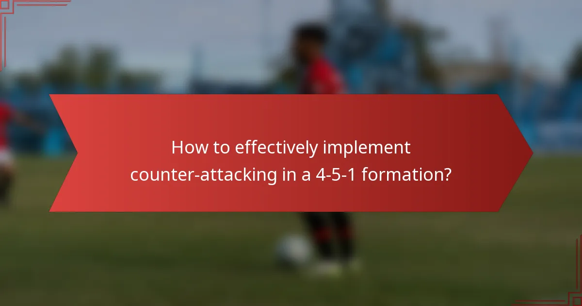 How to effectively implement counter-attacking in a 4-5-1 formation?