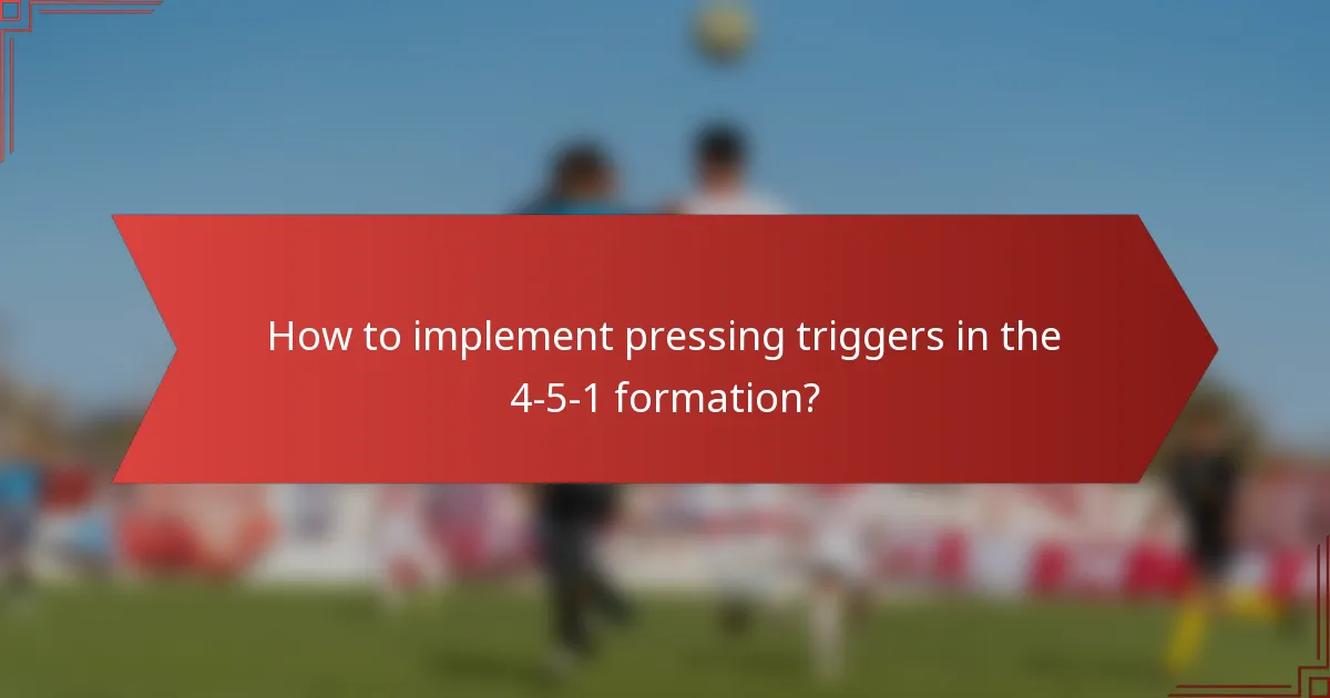 How to implement pressing triggers in the 4-5-1 formation?