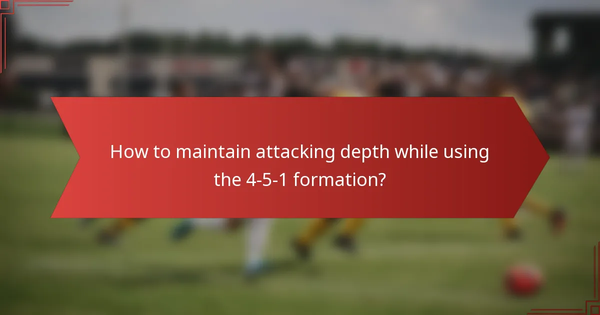 How to maintain attacking depth while using the 4-5-1 formation?