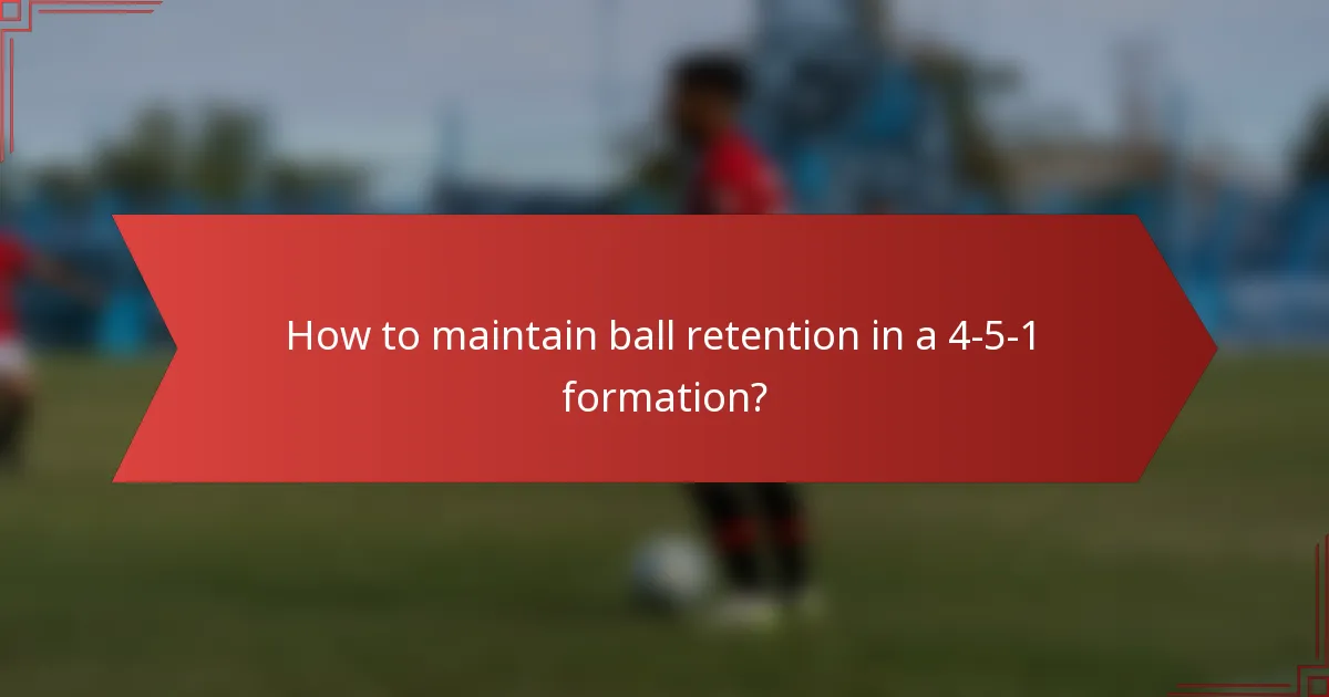 How to maintain ball retention in a 4-5-1 formation?