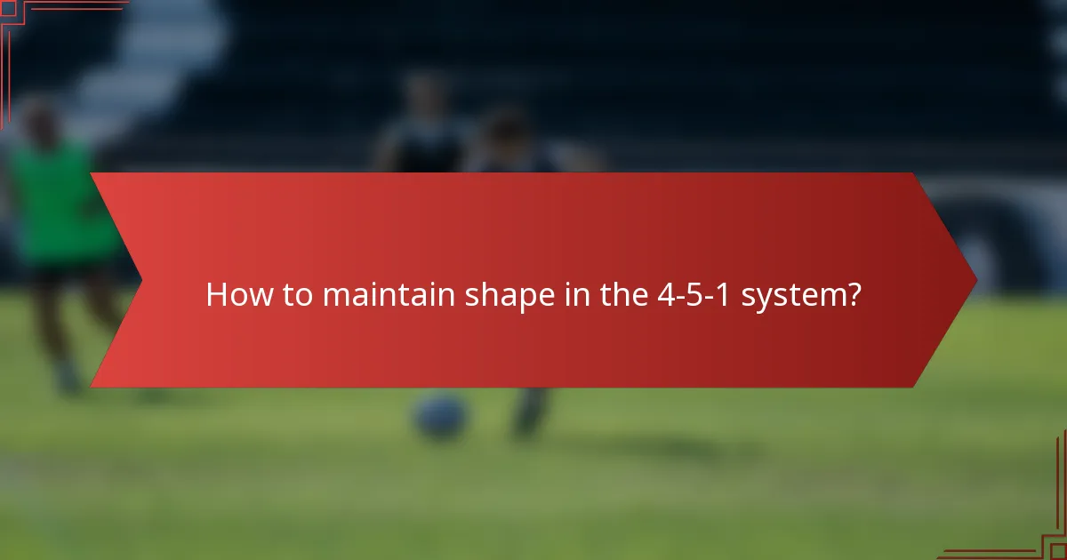 How to maintain shape in the 4-5-1 system?