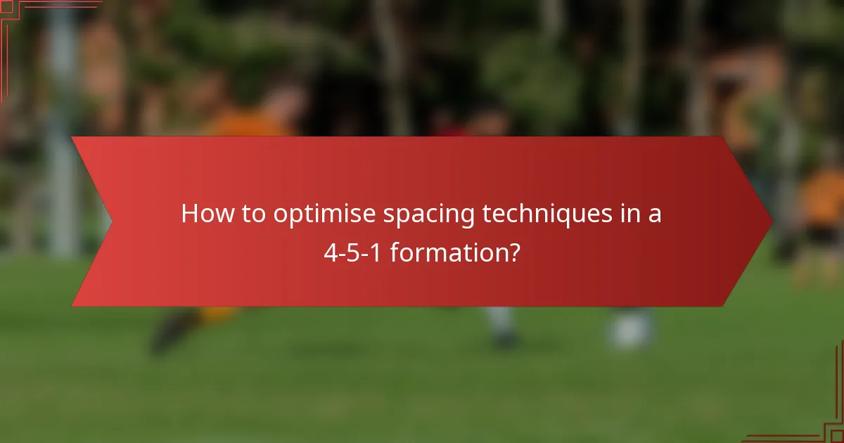 How to optimise spacing techniques in a 4-5-1 formation?