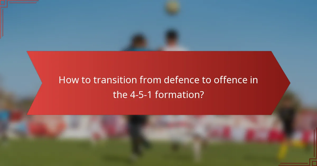 How to transition from defence to offence in the 4-5-1 formation?