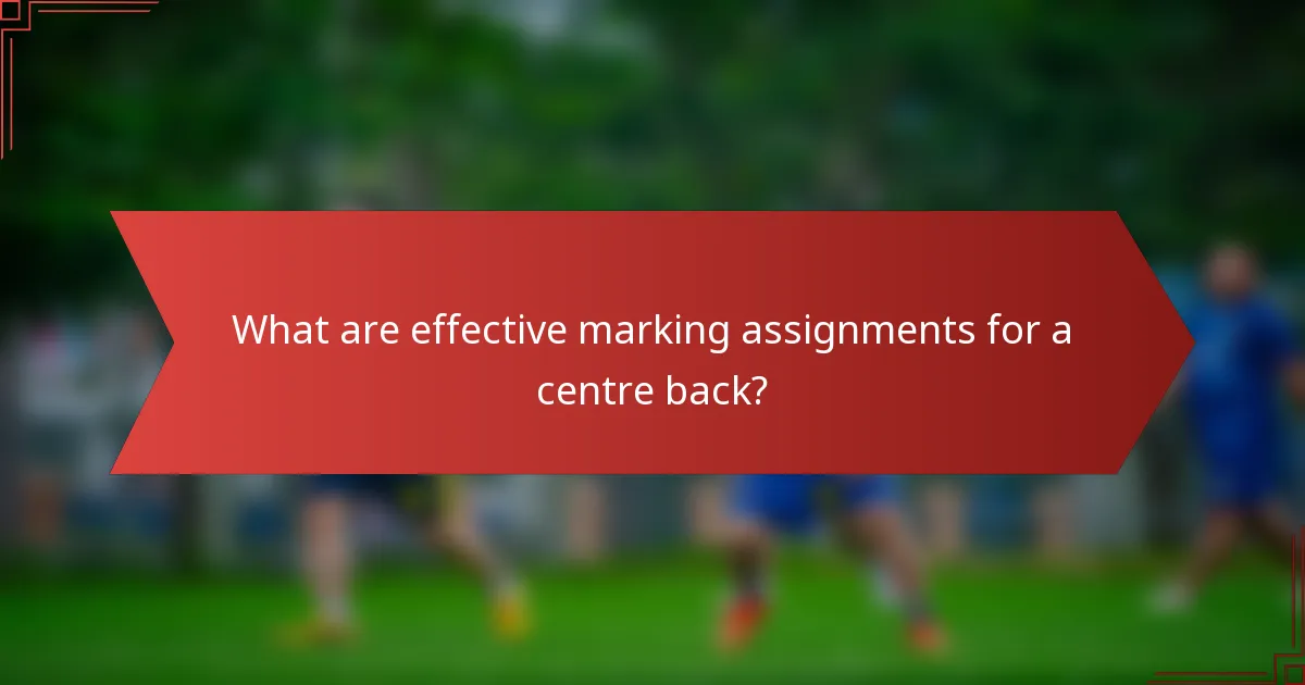 What are effective marking assignments for a centre back?