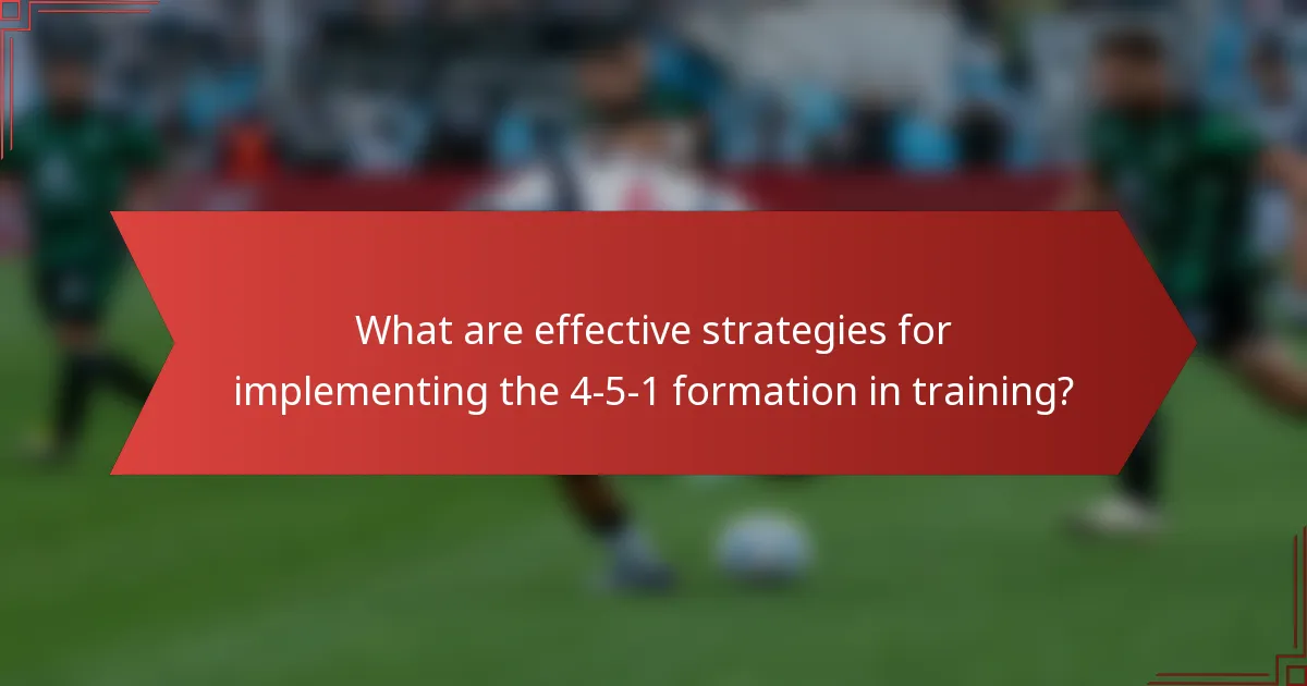 What are effective strategies for implementing the 4-5-1 formation in training?