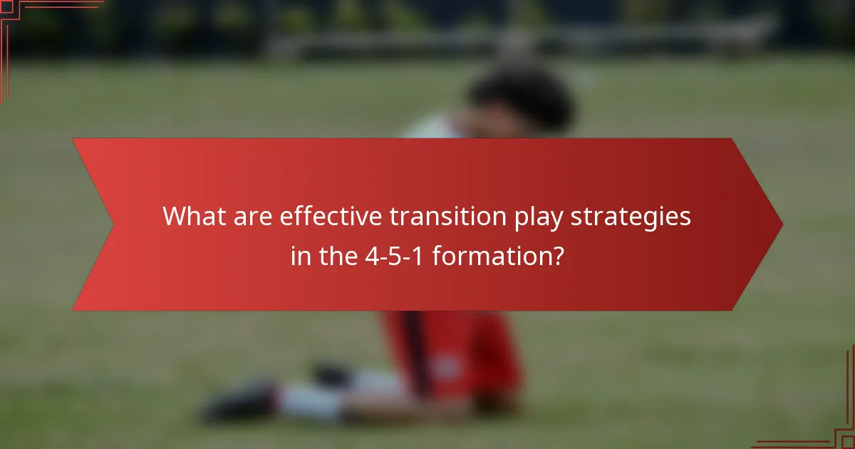 What are effective transition play strategies in the 4-5-1 formation?