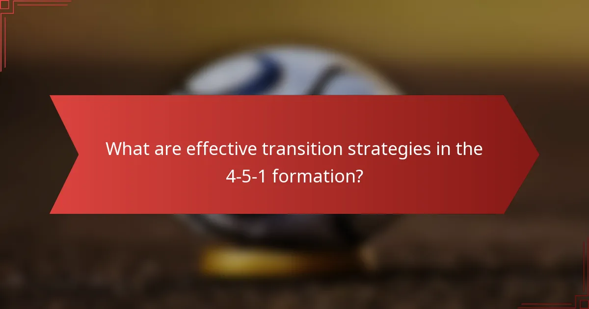 What are effective transition strategies in the 4-5-1 formation?