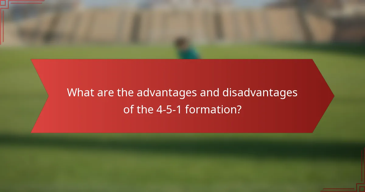 What are the advantages and disadvantages of the 4-5-1 formation?