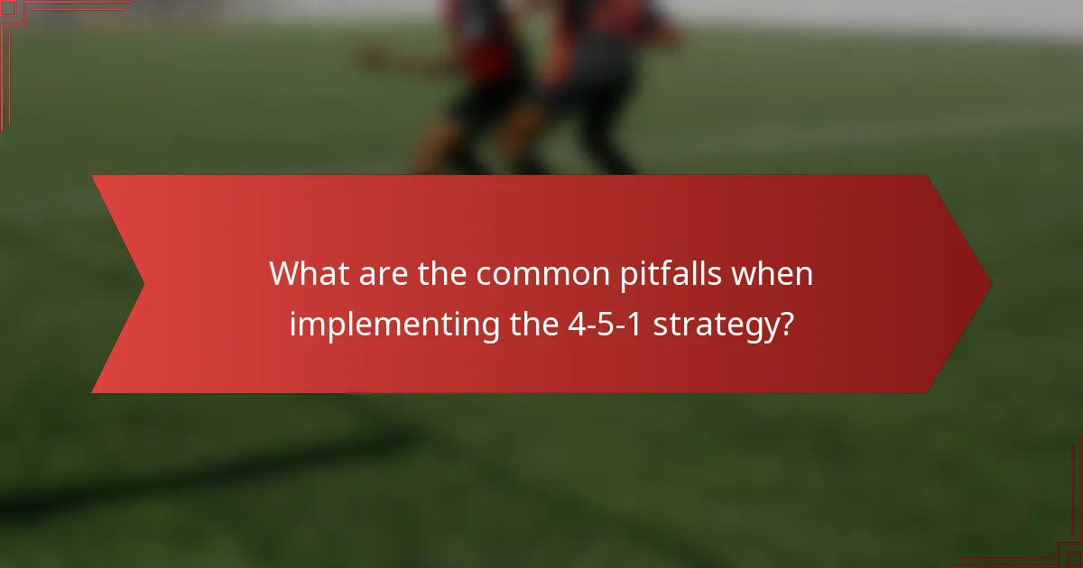 What are the common pitfalls when implementing the 4-5-1 strategy?
