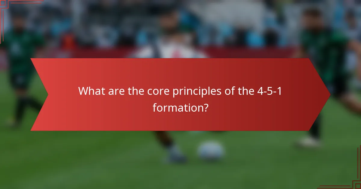 What are the core principles of the 4-5-1 formation?