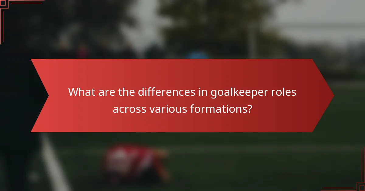 What are the differences in goalkeeper roles across various formations?