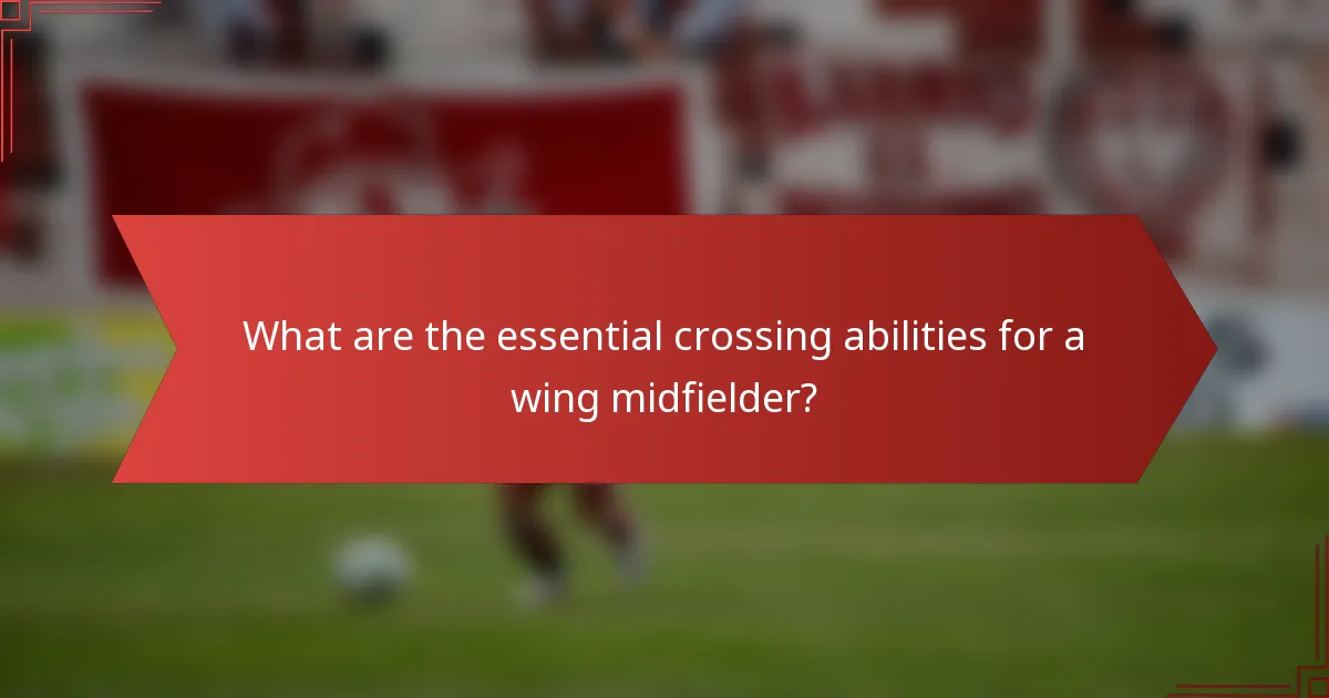 What are the essential crossing abilities for a wing midfielder?