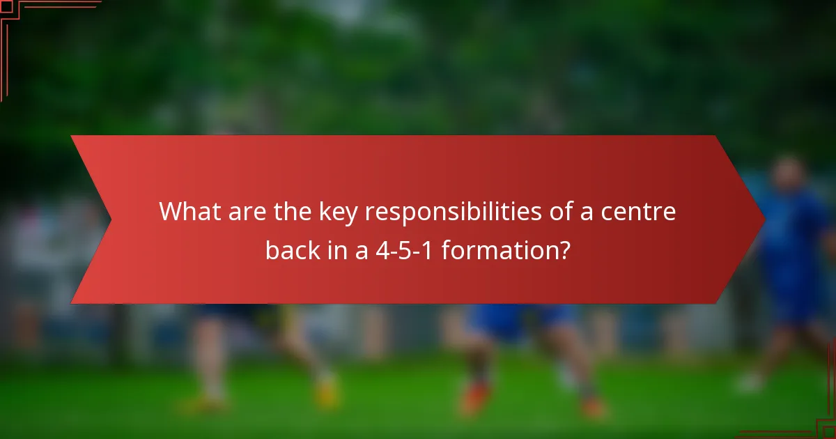 What are the key responsibilities of a centre back in a 4-5-1 formation?