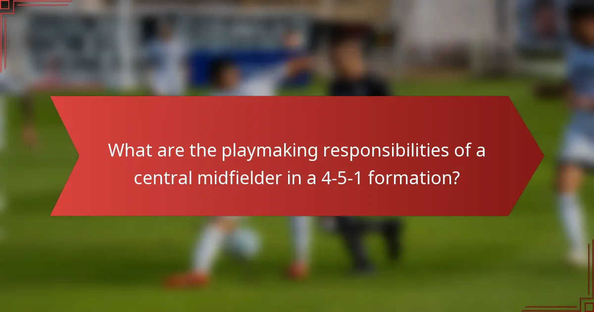 What are the playmaking responsibilities of a central midfielder in a 4-5-1 formation?