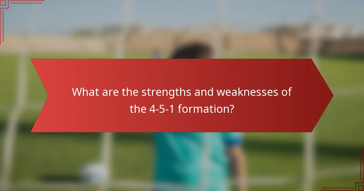 What are the strengths and weaknesses of the 4-5-1 formation?