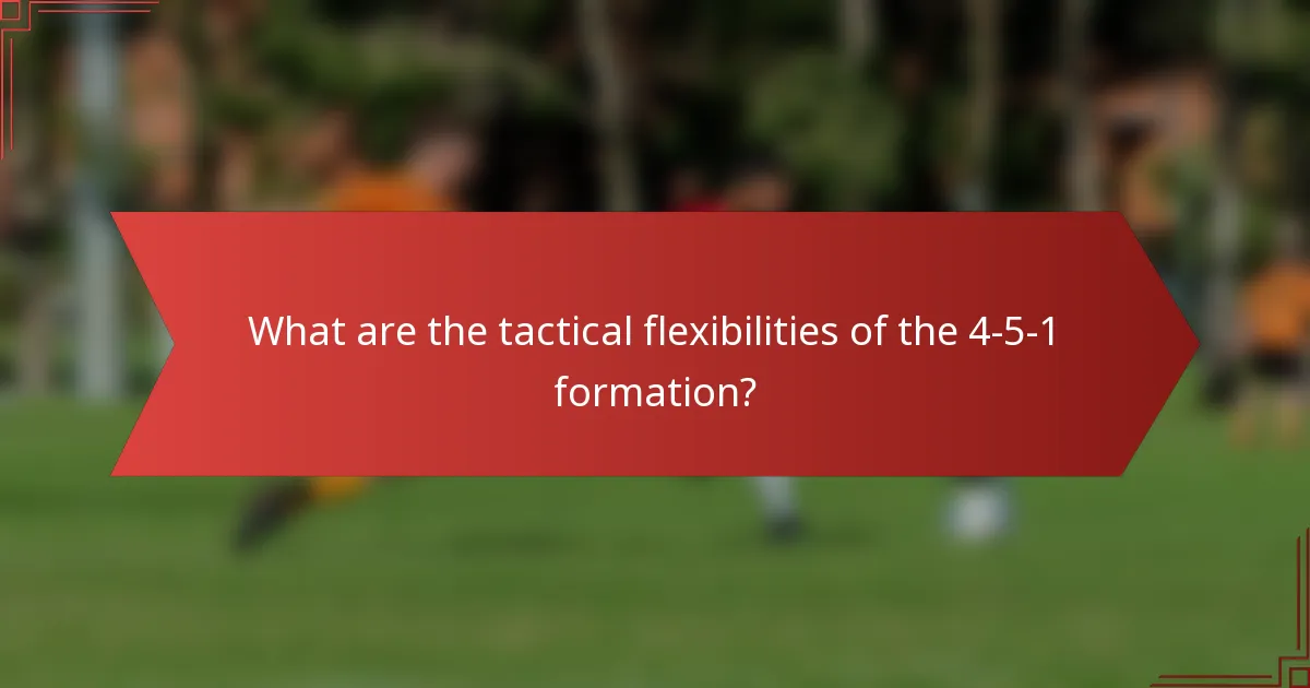 What are the tactical flexibilities of the 4-5-1 formation?