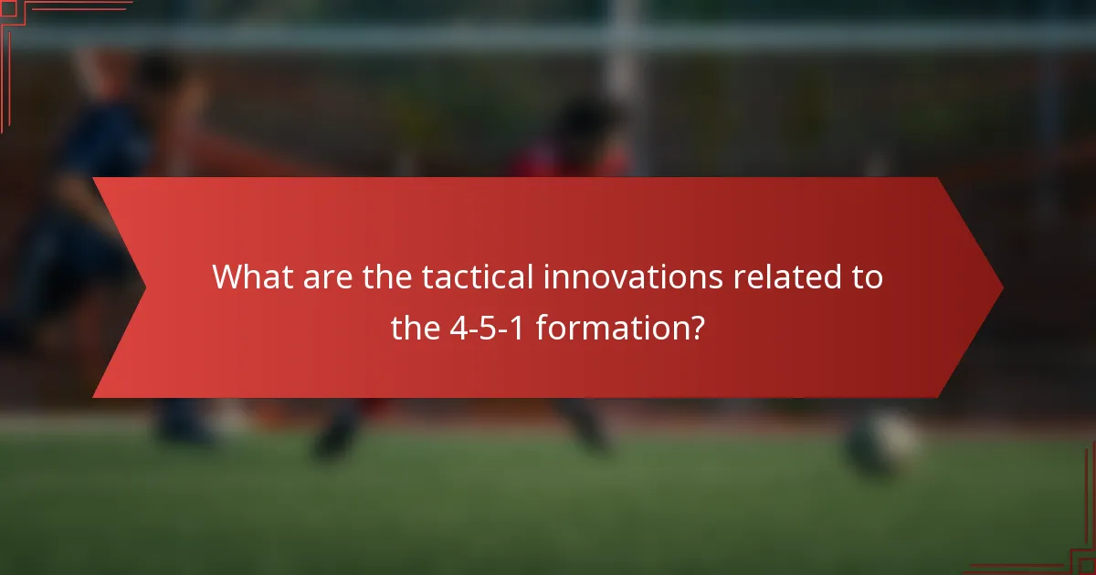 What are the tactical innovations related to the 4-5-1 formation?
