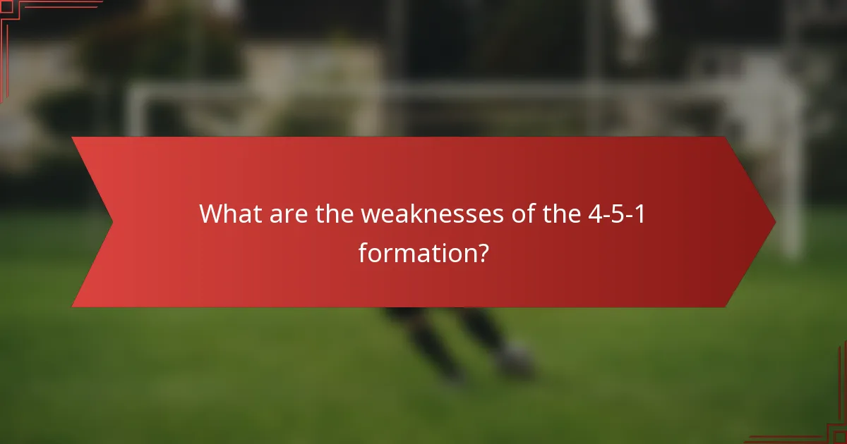 What are the weaknesses of the 4-5-1 formation?