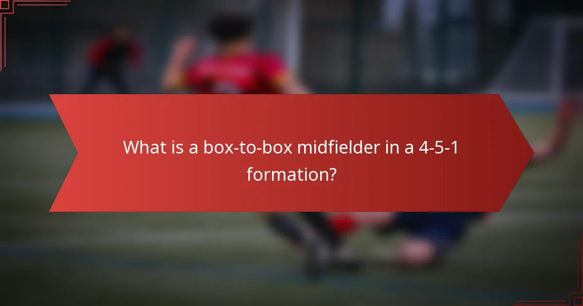 What is a box-to-box midfielder in a 4-5-1 formation?