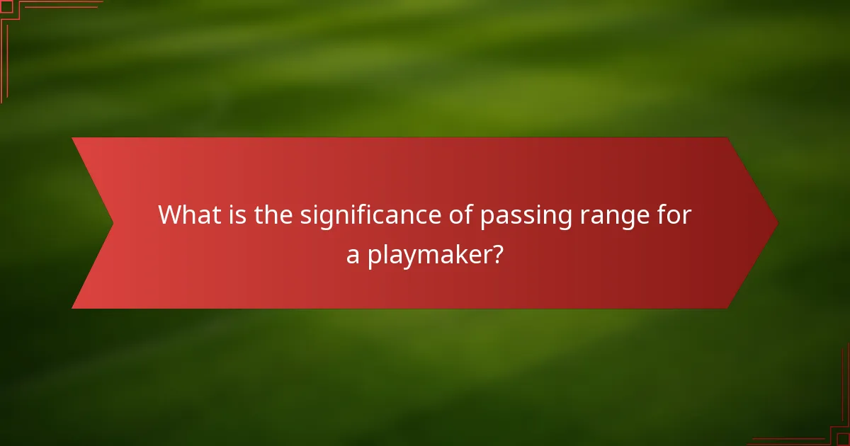 What is the significance of passing range for a playmaker?