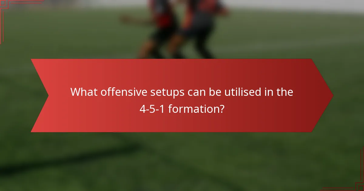 What offensive setups can be utilised in the 4-5-1 formation?