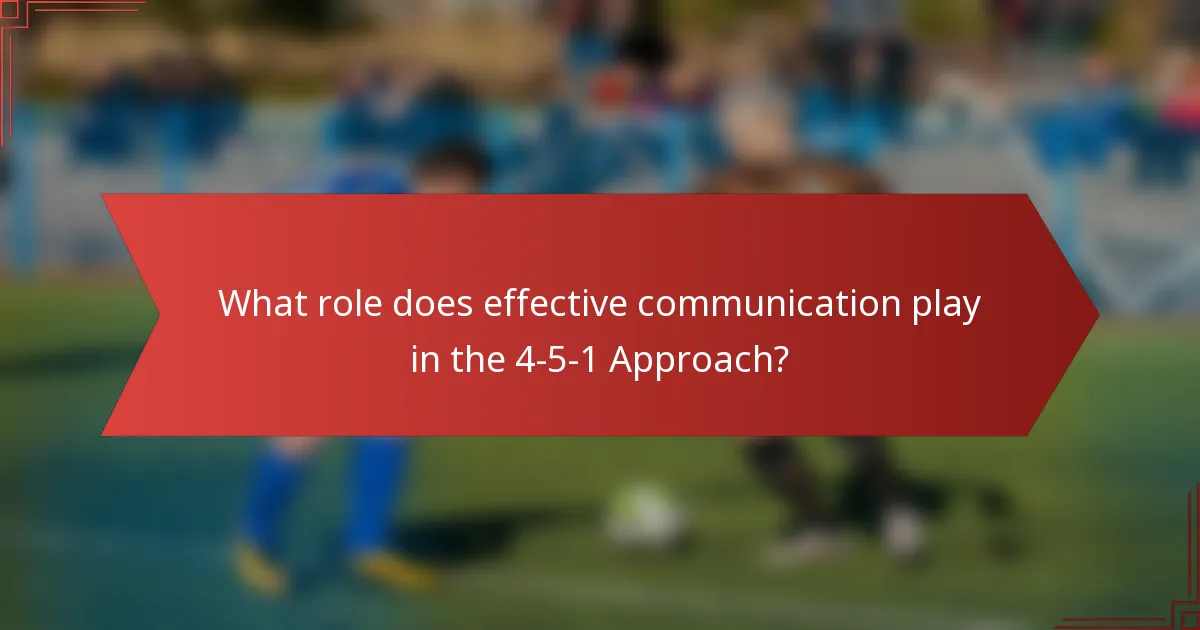 What role does effective communication play in the 4-5-1 Approach?