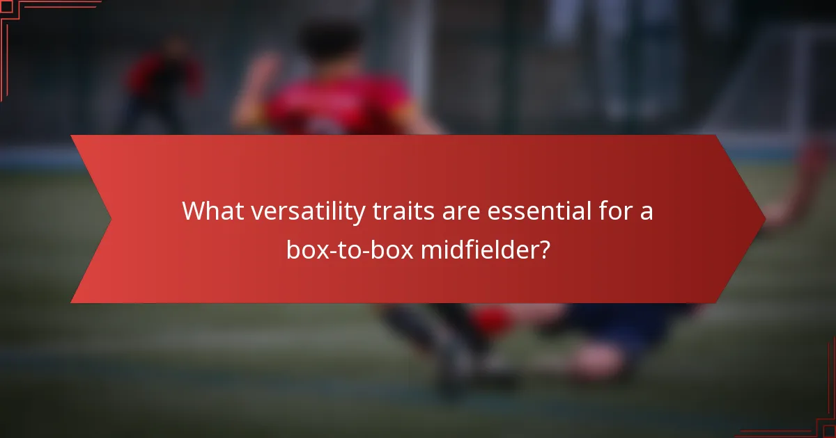 What versatility traits are essential for a box-to-box midfielder?