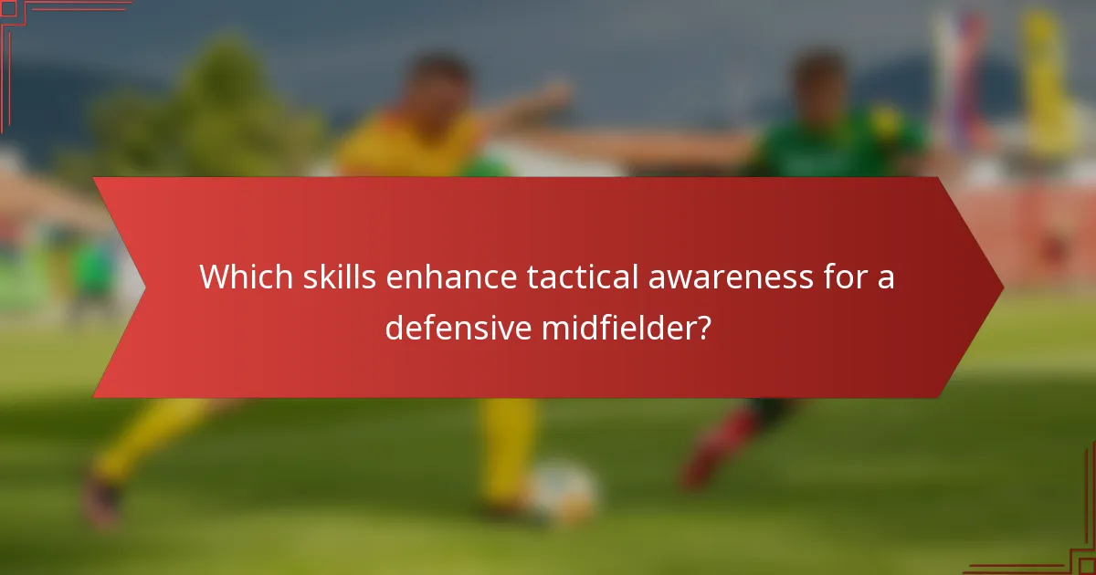 Which skills enhance tactical awareness for a defensive midfielder?
