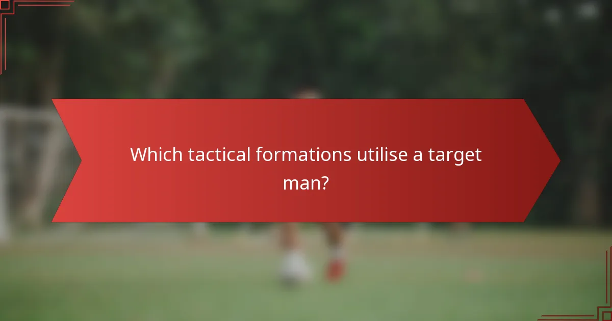 Which tactical formations utilise a target man?