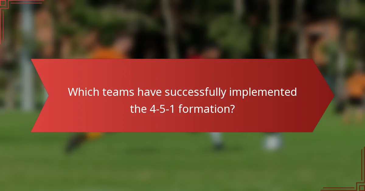 Which teams have successfully implemented the 4-5-1 formation?